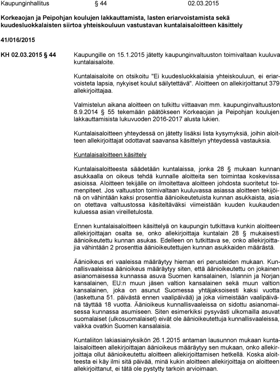 2015 44 Kaupungille on 15.1.2015 jätetty kaupunginvaltuuston toimivaltaan kuu lu va kuntalaisaloite.