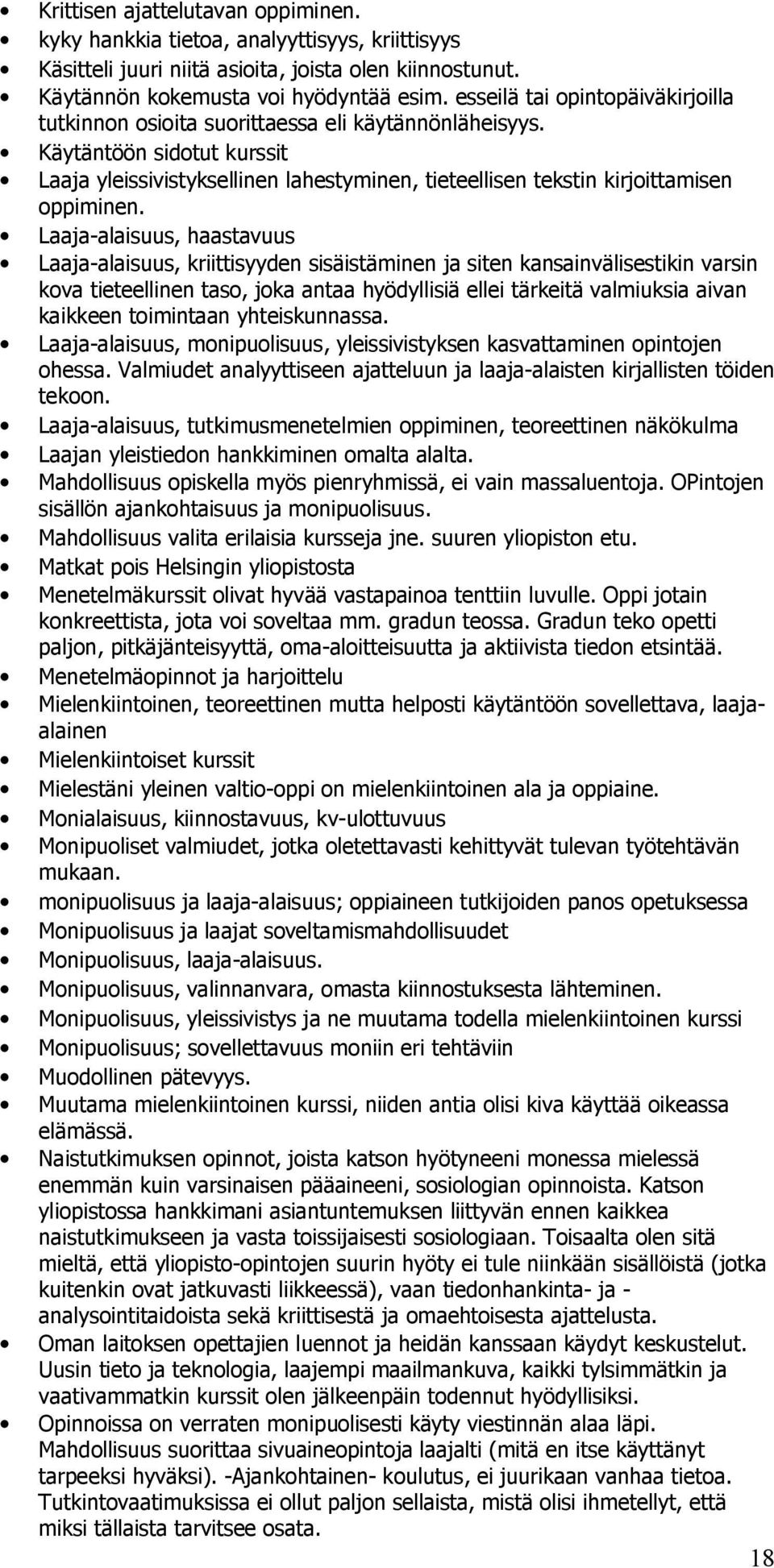 Laaja alaisuus, haastavuus Laaja alaisuus, kriittisyyde sisäistämie ja site kasaivälisestiki varsi kova tieteellie taso, joka ataa hyödyllisiä ellei tärkeitä valmiuksia aiva kaikkee toimitaa