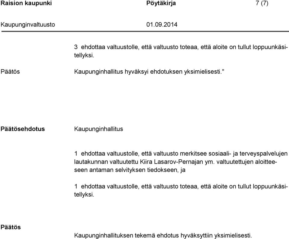 " Päätösehdotus Kaupunginhallitus 1 ehdottaa valtuustolle, että valtuusto merkitsee sosiaali- ja terveyspalvelujen lautakunnan valtuutettu