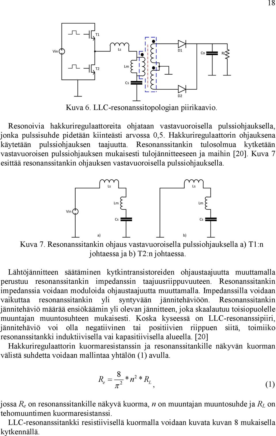 Kuva 7 ittää ronanitankin ohjaukn vatavuoroilla puliohjauklla. D Vin C C a) b) Kuva 7. onanitankin ohjau vatavuoroilla puliohjauklla a) T:n johtaa ja b) T:n johtaa.