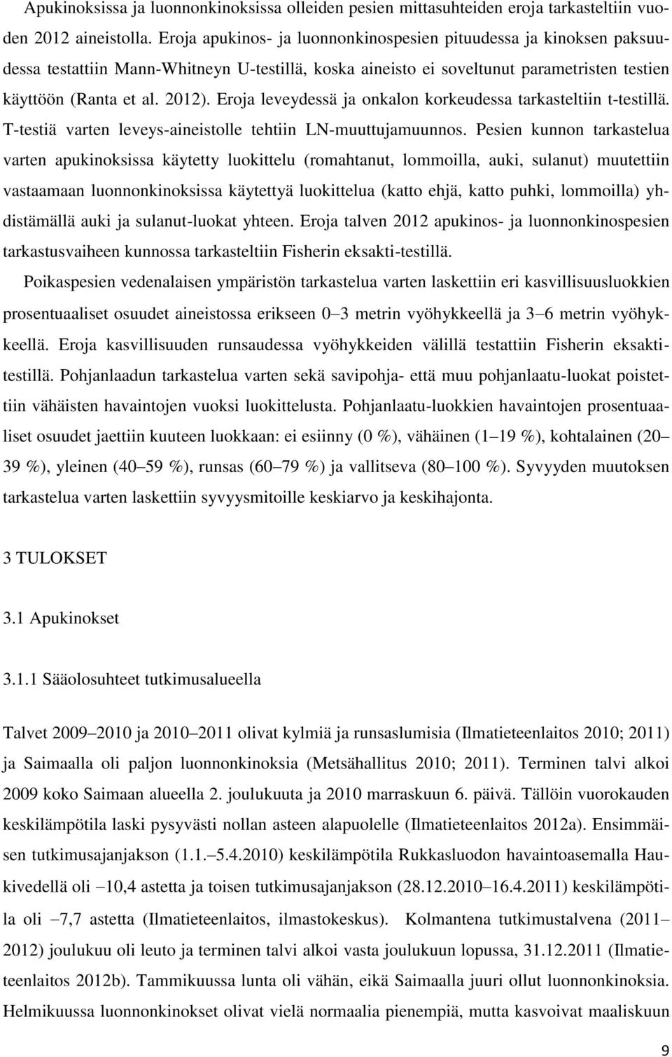 Eroja leveydessä ja onkalon korkeudessa tarkasteltiin t-testillä. T-testiä varten leveys-aineistolle tehtiin LN-muuttujamuunnos.