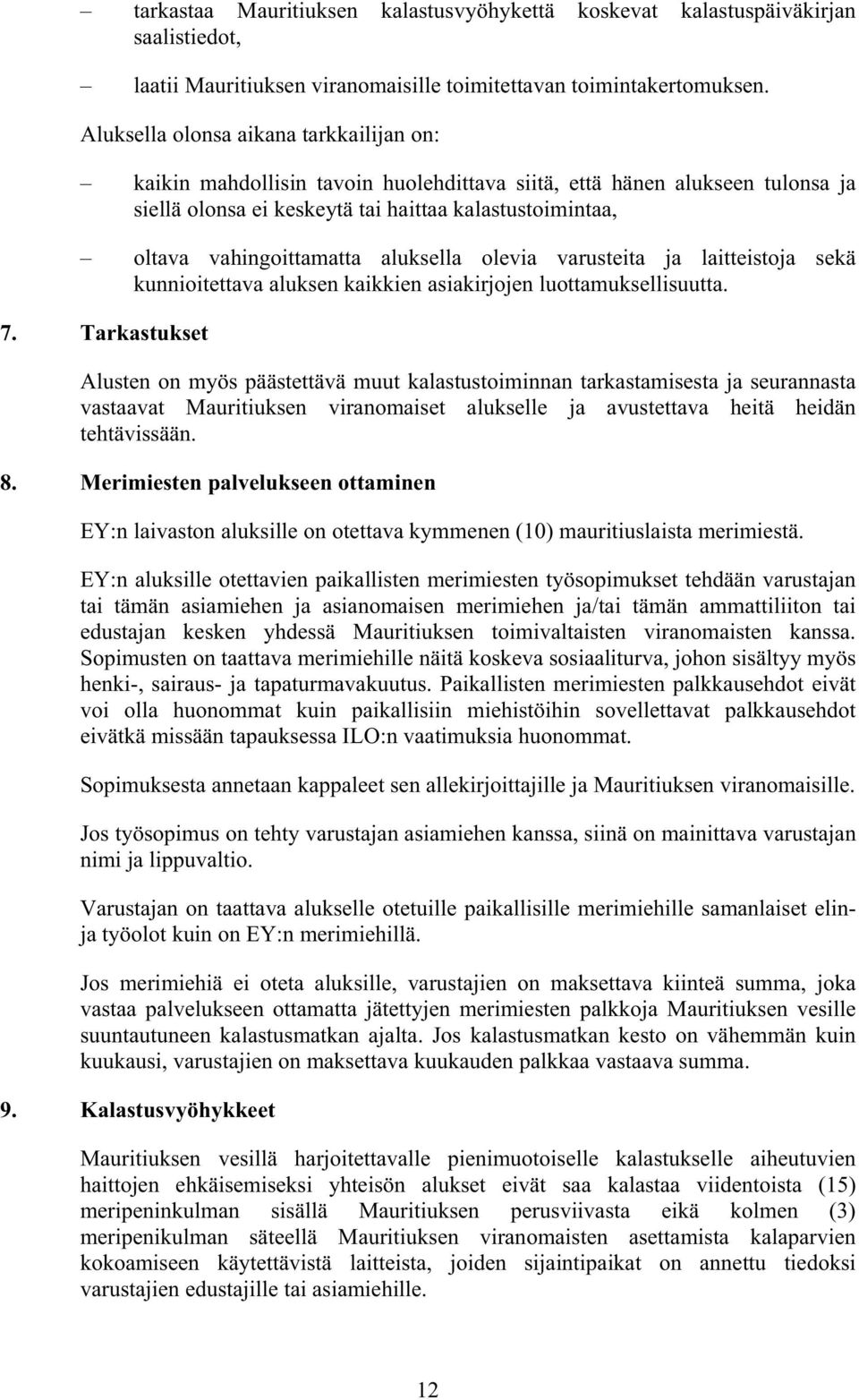 aluksella olevia varusteita ja laitteistoja sekä kunnioitettava aluksen kaikkien asiakirjojen luottamuksellisuutta. 7.