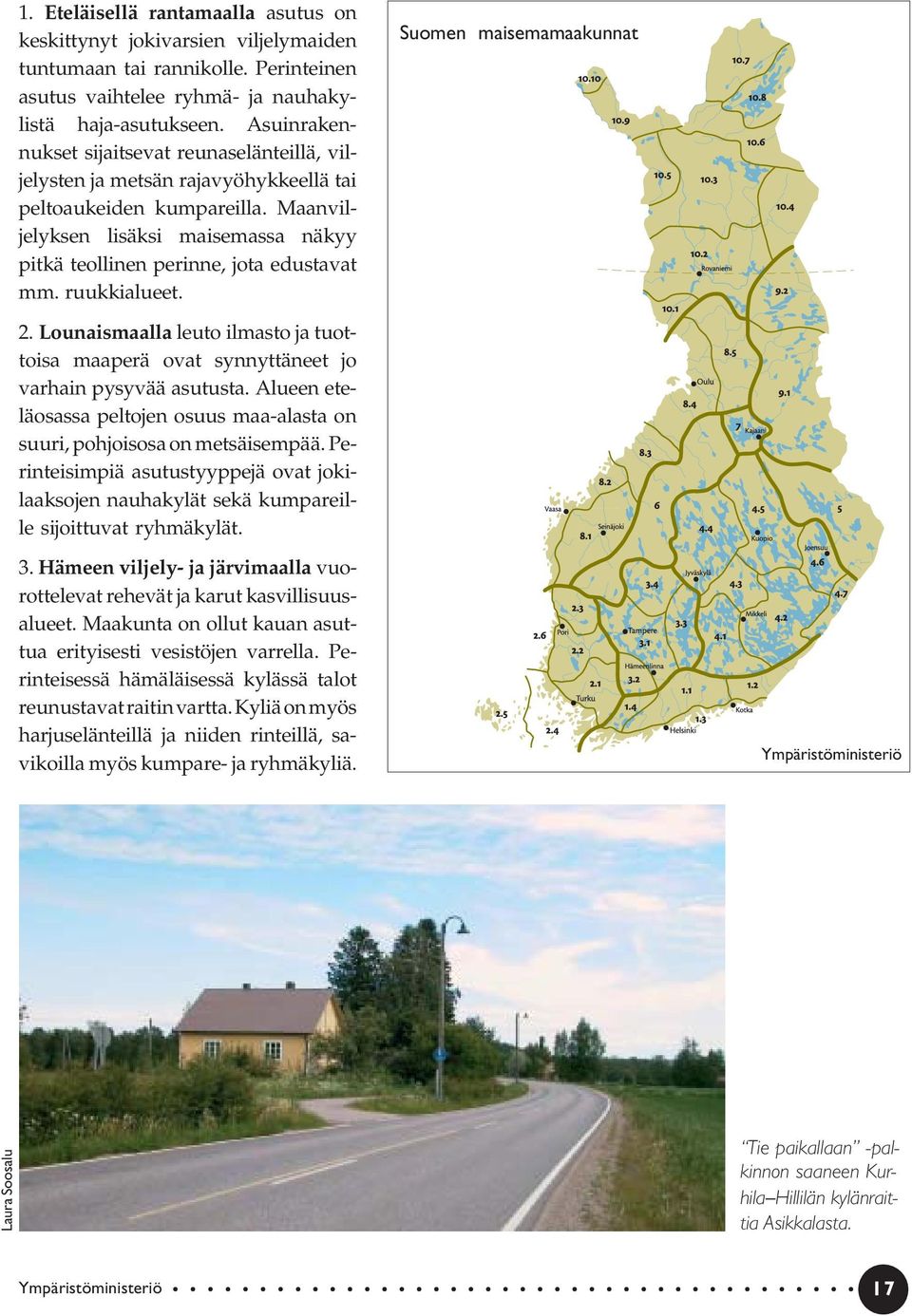 Maanviljelyksen lisäksi maisemassa näkyy pitkä teollinen perinne, jota edustavat mm. ruukkialueet. Suomen maisemamaakunnat 2.
