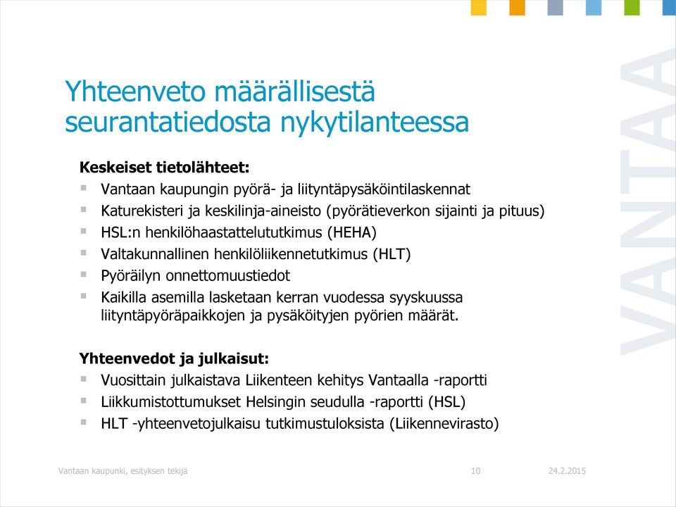 onnettomuustiedot Kaikilla asemilla lasketaan kerran vuodessa syyskuussa liityntäpyöräpaikkojen ja pysäköityjen pyörien määrät.