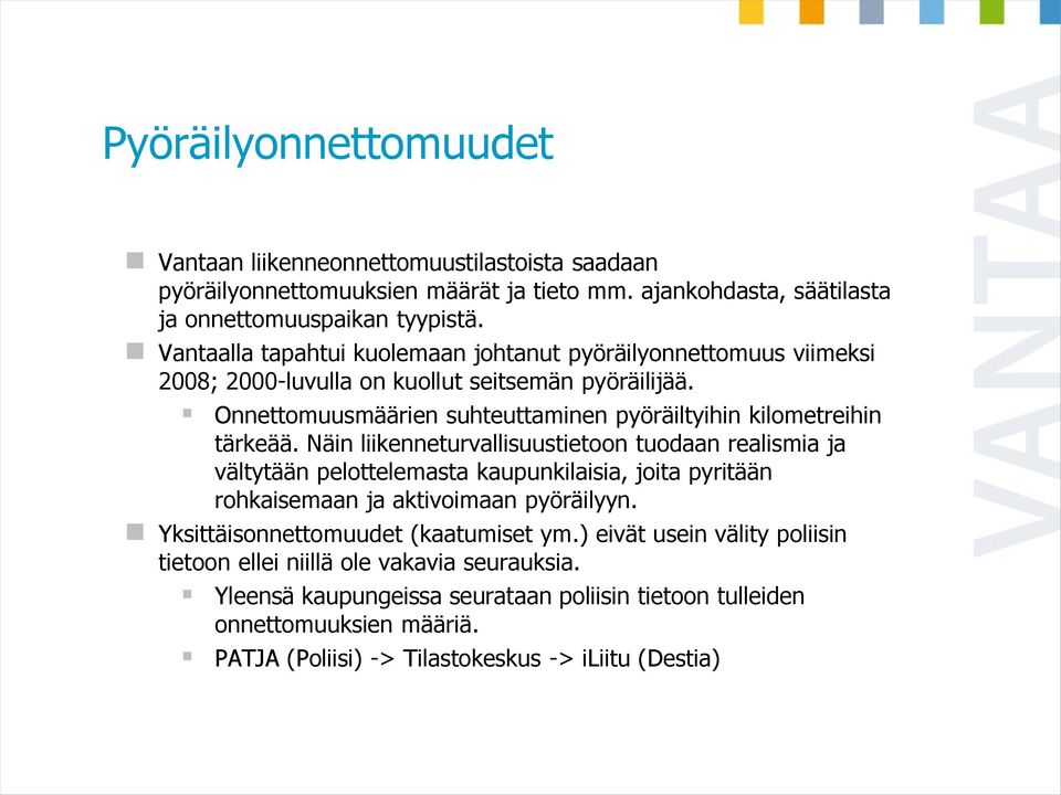 Näin liikenneturvallisuustietoon tuodaan realismia ja vältytään pelottelemasta kaupunkilaisia, joita pyritään rohkaisemaan ja aktivoimaan pyöräilyyn. Yksittäisonnettomuudet (kaatumiset ym.