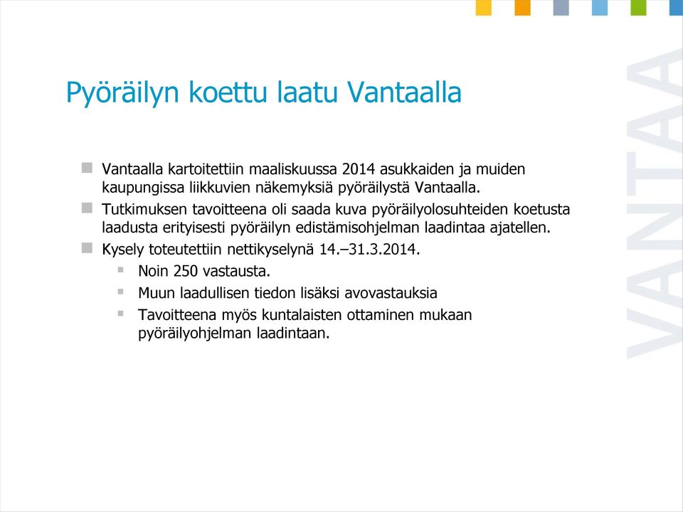 Tutkimuksen tavoitteena oli saada kuva pyöräilyolosuhteiden koetusta laadusta erityisesti pyöräilyn edistämisohjelman laadintaa