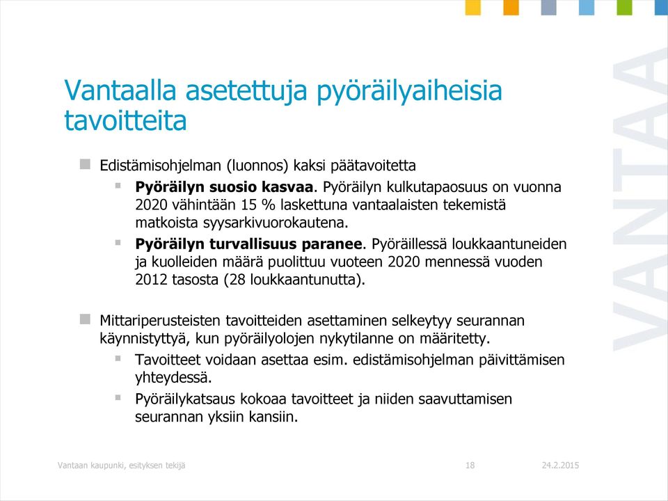 Pyöräillessä loukkaantuneiden ja kuolleiden määrä puolittuu vuoteen 2020 mennessä vuoden 2012 tasosta (28 loukkaantunutta).