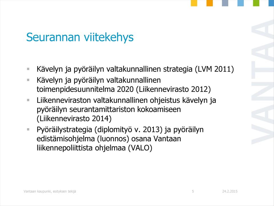 kävelyn ja pyöräilyn seurantamittariston kokoamiseen (Liikennevirasto 2014) Pyöräilystrategia (diplomityö v.