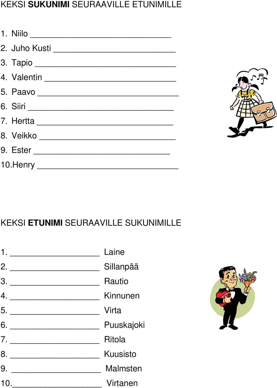 Henry KEKSI ETUNIMI SEURAAVILLE SUKUNIMILLE 1. Laine 2. Sillanpää 3.