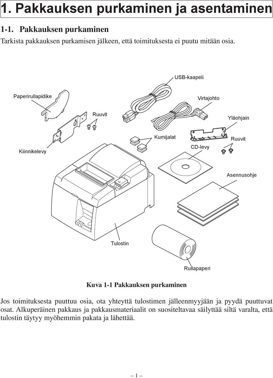 USB-kaapeli Paperirullapidike Virtajohto Ruuvit Yläohjain Kiinnikelevy Kumijalat CD-levy Ruuvit Asennusohje Tulostin Rullapaperi Kuva