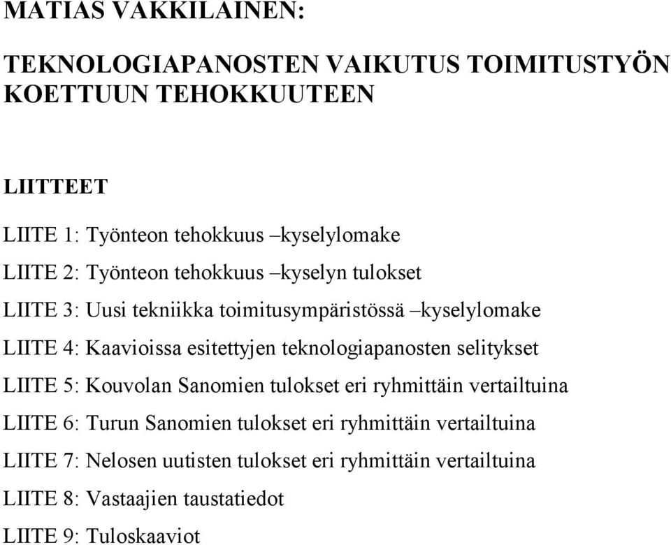 teknologiapanosten selitykset LIITE 5: Kouvolan Sanomien tulokset eri ryhmittäin vertailtuina LIITE 6: Turun Sanomien tulokset eri