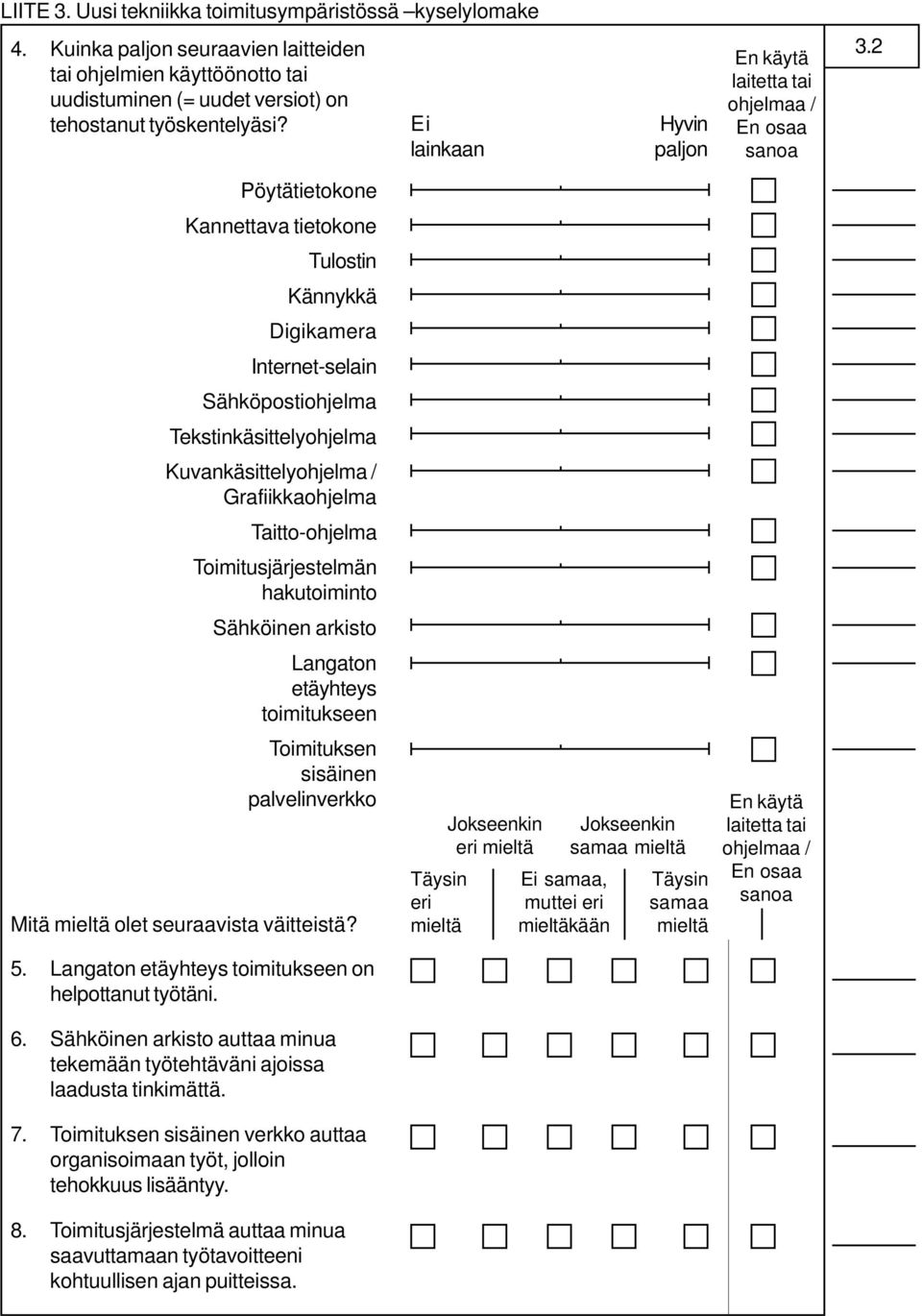 2 Pöytätietokone Kannettava tietokone Tulostin Kännykkä Digikamera Internet-selain Sähköpostiohjelma Tekstinkäsittelyohjelma Kuvankäsittelyohjelma / Grafiikkaohjelma Taitto-ohjelma