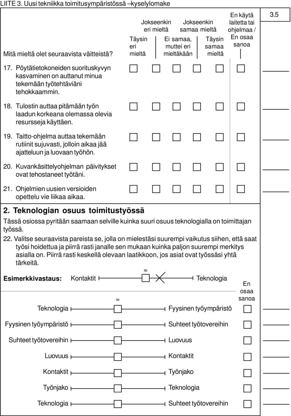 Pöytätietokoneiden suorituskyvyn kasvaminen on auttanut minua tekemään työtehtäviäni tehokkaammin. 18. Tulostin auttaa pitämään työn laadun korkeana olemassa olevia resursseja käyttäen. 19.