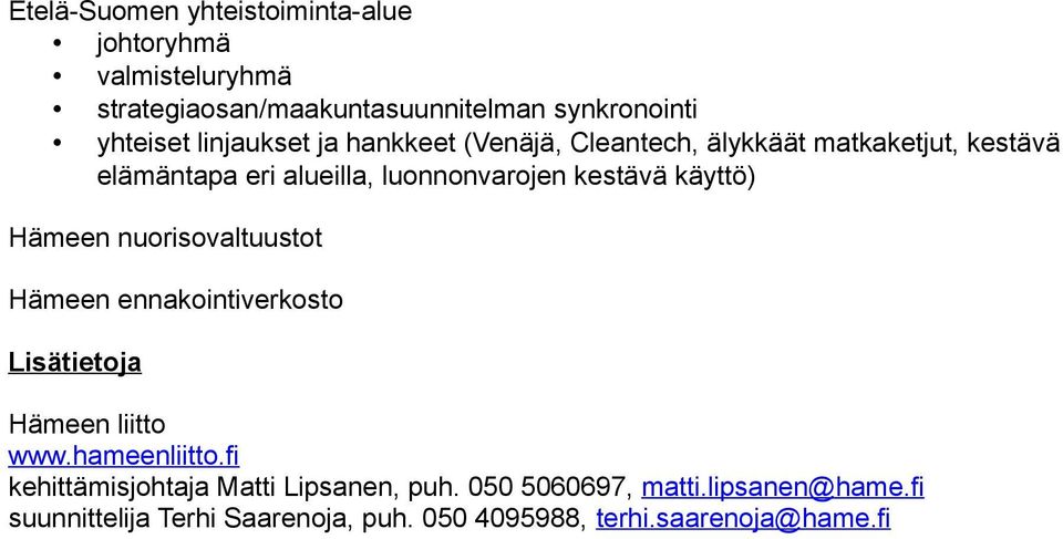 käyttö) Hämeen nuorisovaltuustot Hämeen ennakointiverkosto Lisätietoja Hämeen liitto www.hameenliitto.