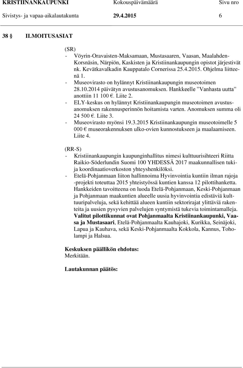Kevätkavalkadin Kauppatalo Cornerissa 25.4.2015. Ohjelma liitteenä 1. - Museovirasto on hylännyt Kristiinankaupungin museotoimen 28.10.2014 päivätyn avustusanomuksen.