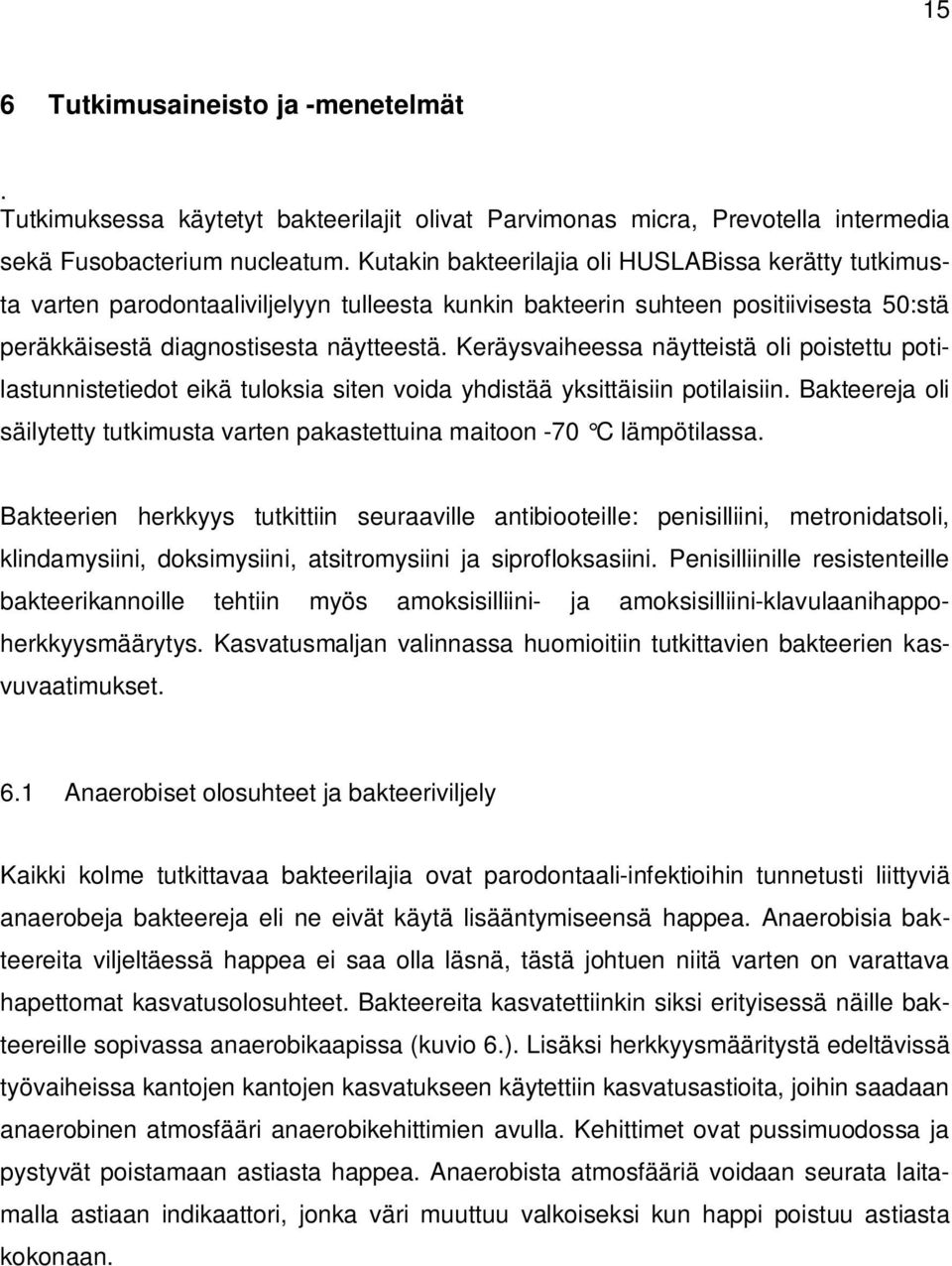 Keräysvaiheessa näytteistä oli poistettu potilastunnistetiedot eikä tuloksia siten voida yhdistää yksittäisiin potilaisiin.