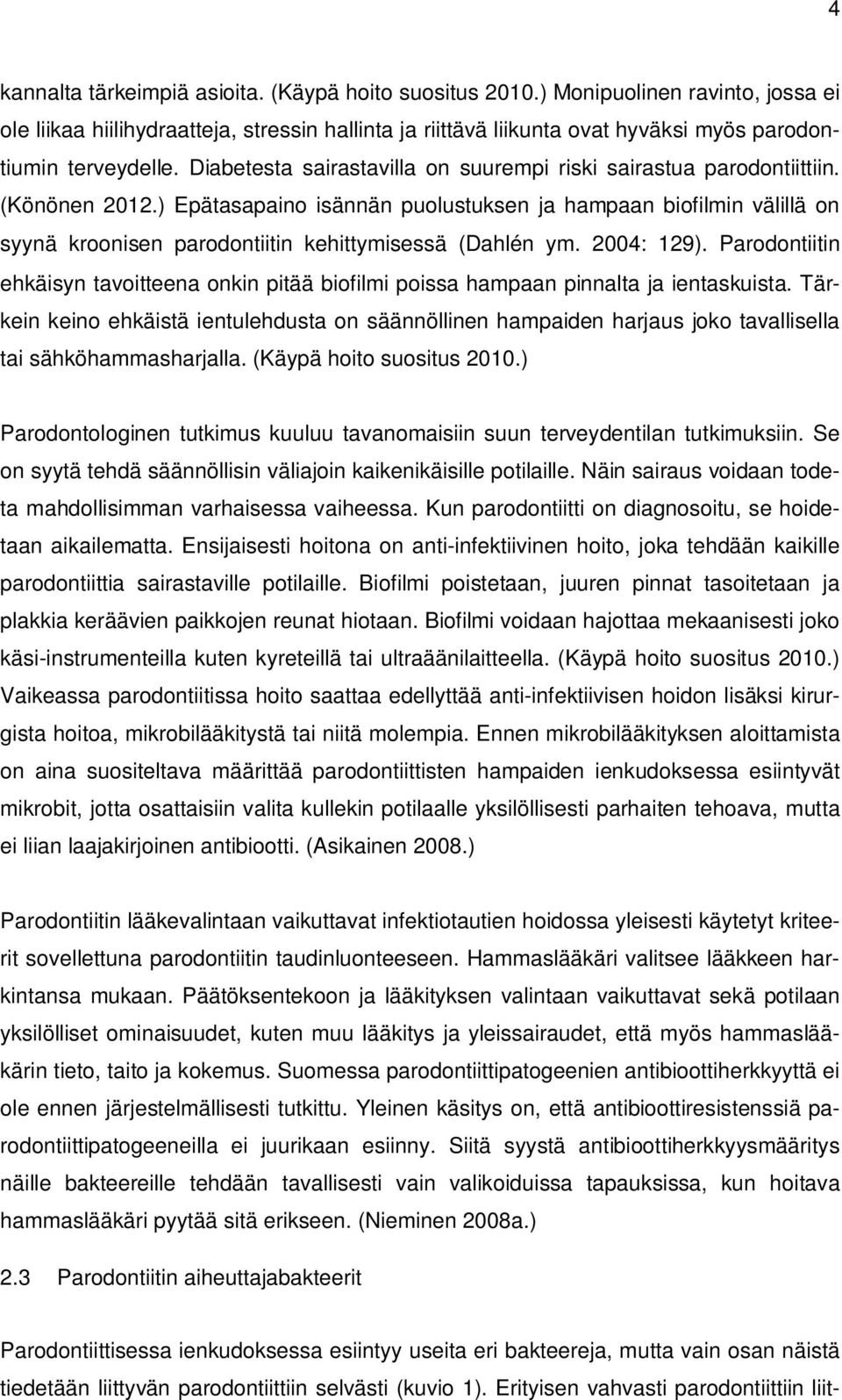 Diabetesta sairastavilla on suurempi riski sairastua parodontiittiin. (Könönen 2012.