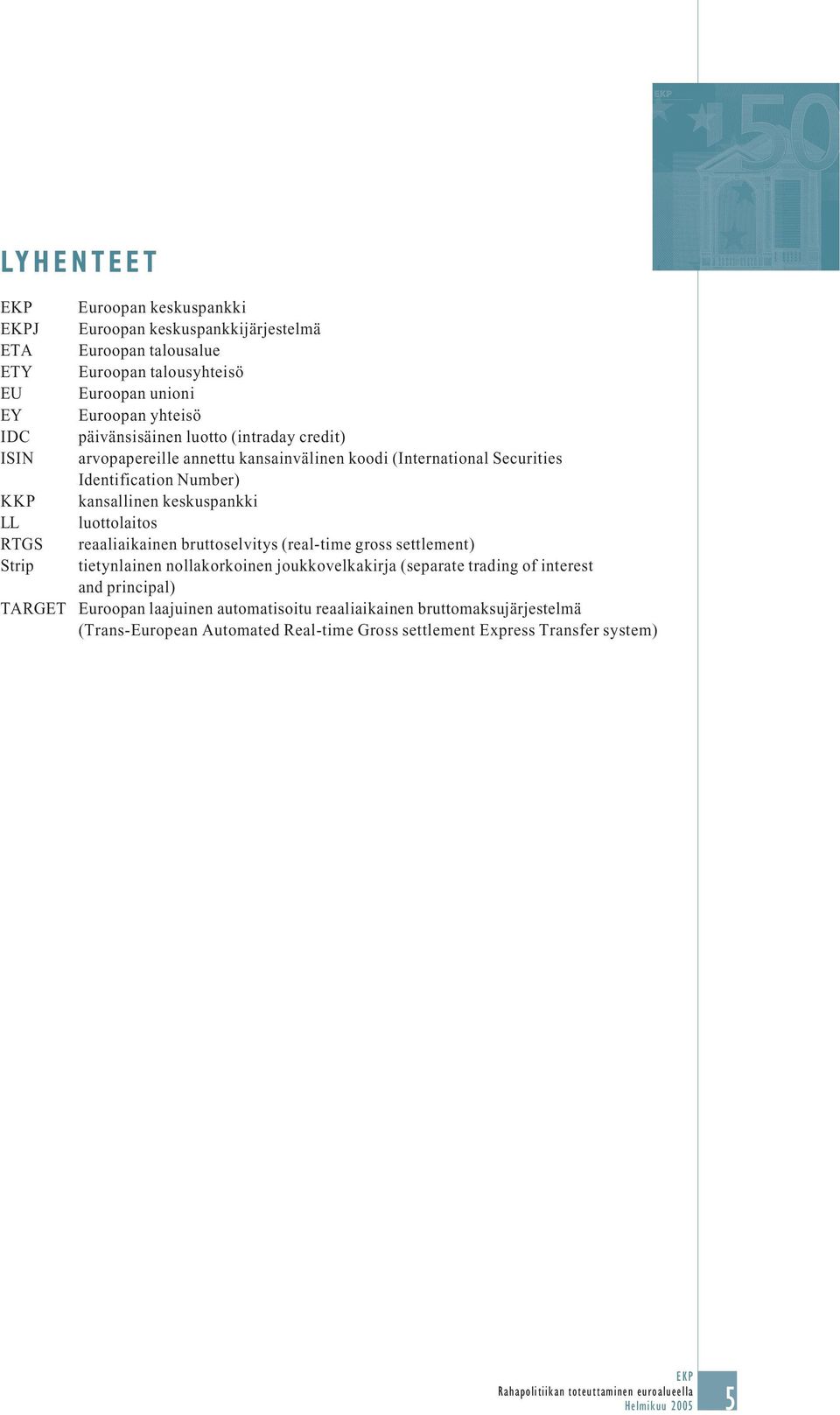 kansallinen keskuspankki luottolaitos reaaliaikainen bruttoselvitys (real-time gross settlement) tietynlainen nollakorkoinen joukkovelkakirja (separate trading of