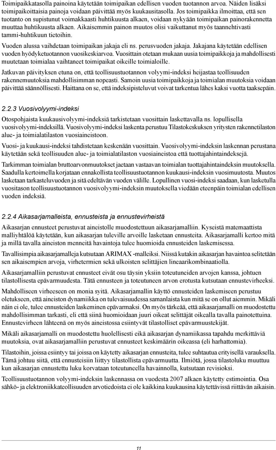 Aikaisemmin painon muutos olisi vaikuttanut myös taannehtivasti tammi-huhtikuun tietoihin. Vuoden alussa vaihdetaan toimipaikan jakaja eli ns. perusvuoden jakaja.