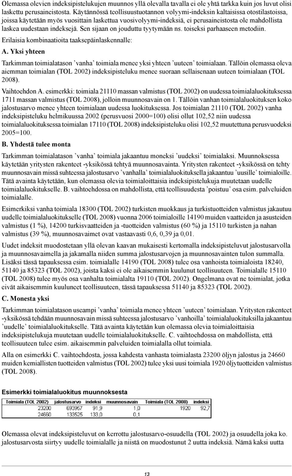 indeksejä. Sen sijaan on jouduttu tyytymään ns. toiseksi parhaaseen metodiin. Erilaisia kombinaatioita taaksepäinlaskennalle: A.