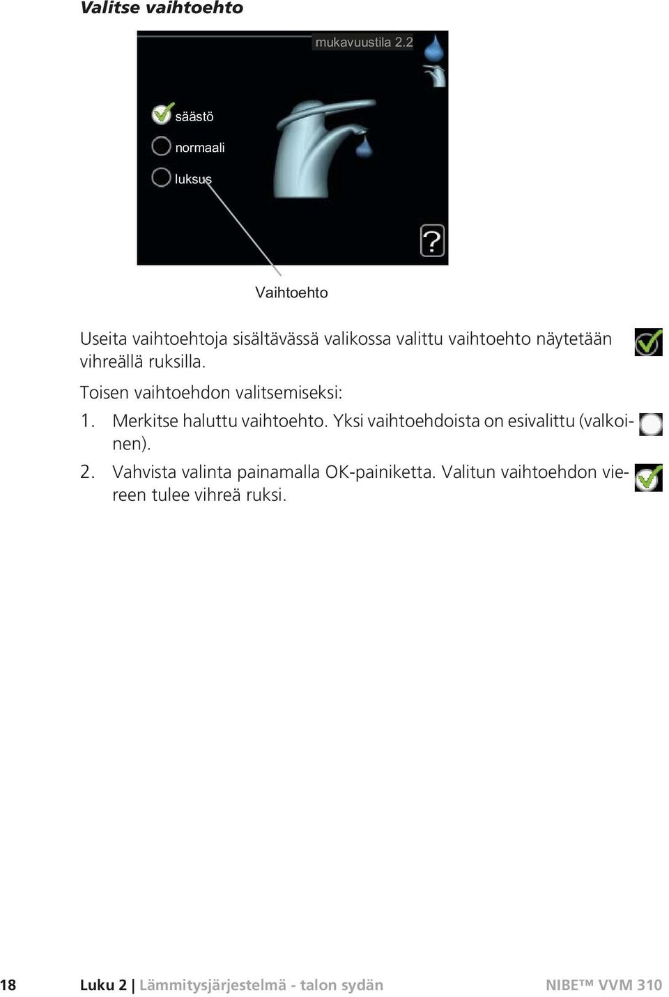 Yksi vaihtoehdoista on esivalittu (valkoinen). 2.