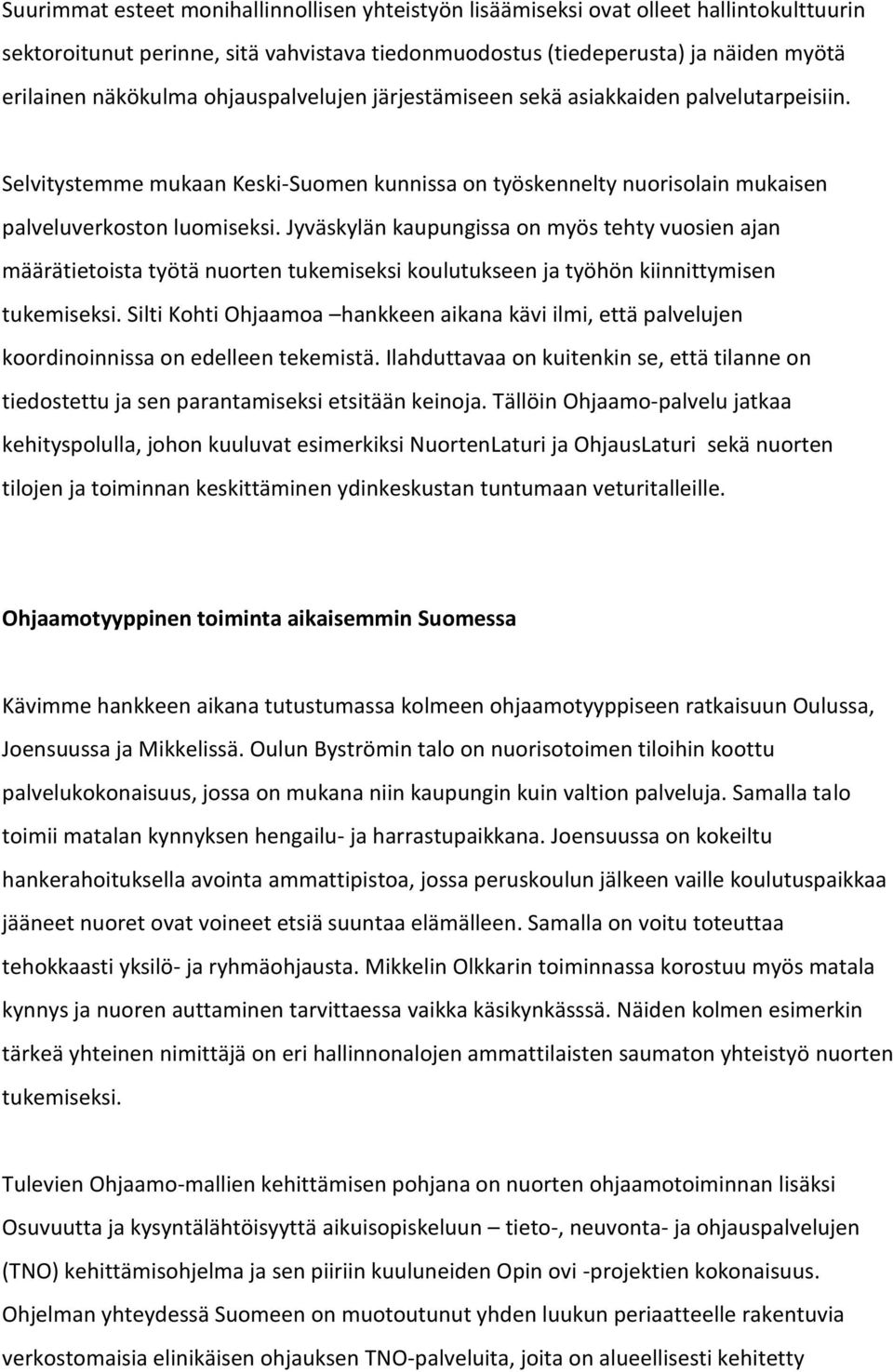 Jyväskylän kaupungissa on myös tehty vuosien ajan määrätietoista työtä nuorten tukemiseksi koulutukseen ja työhön kiinnittymisen tukemiseksi.