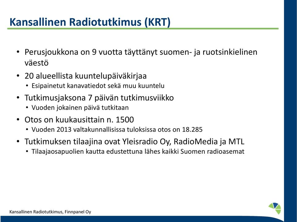 tutkitaan Otos on kuukausittain n. 1500 Vuoden 2013 valtakunnallisissa tuloksissa otos on 18.