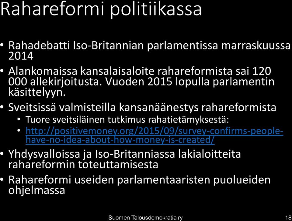 Sveitsissä valmisteilla kansanäänestys rahareformista Tuore sveitsiläinen tutkimus rahatietämyksestä: http://positivemoney.