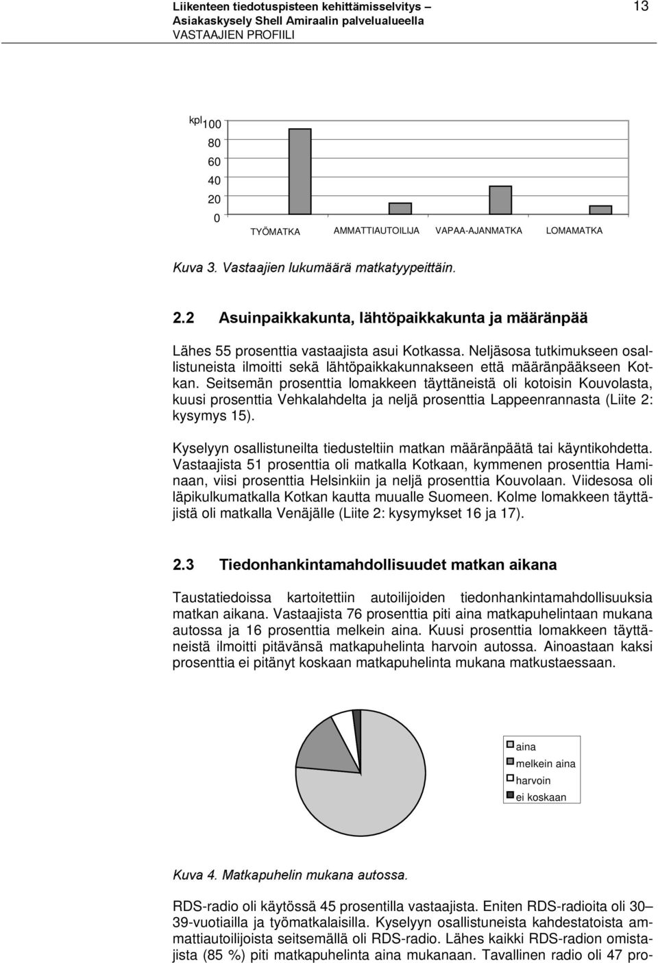 Neljäsosa tutkimukseen osallistuneista ilmoitti sekä lähtöpaikkakunnakseen että määränpääkseen Kotkan.