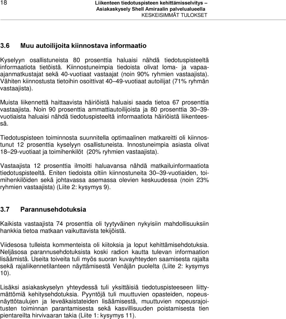 Kiinnostuneimpia tiedoista olivat loma- ja vapaaajanmatkustajat sekä 40-vuotiaat vastaajat (noin 90% ryhmien vastaajista).