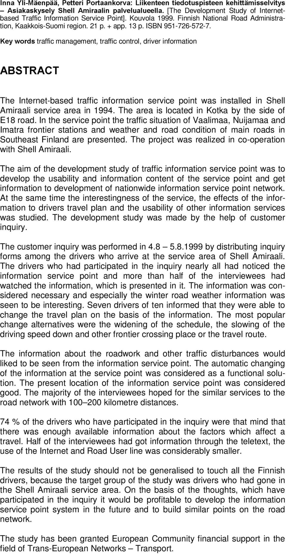 .H\ÃZRUGVÃtraffic management, traffic control, driver information $%675$&7 The Internet-based traffic information service point was installed in Shell Amiraali service area in 1994.