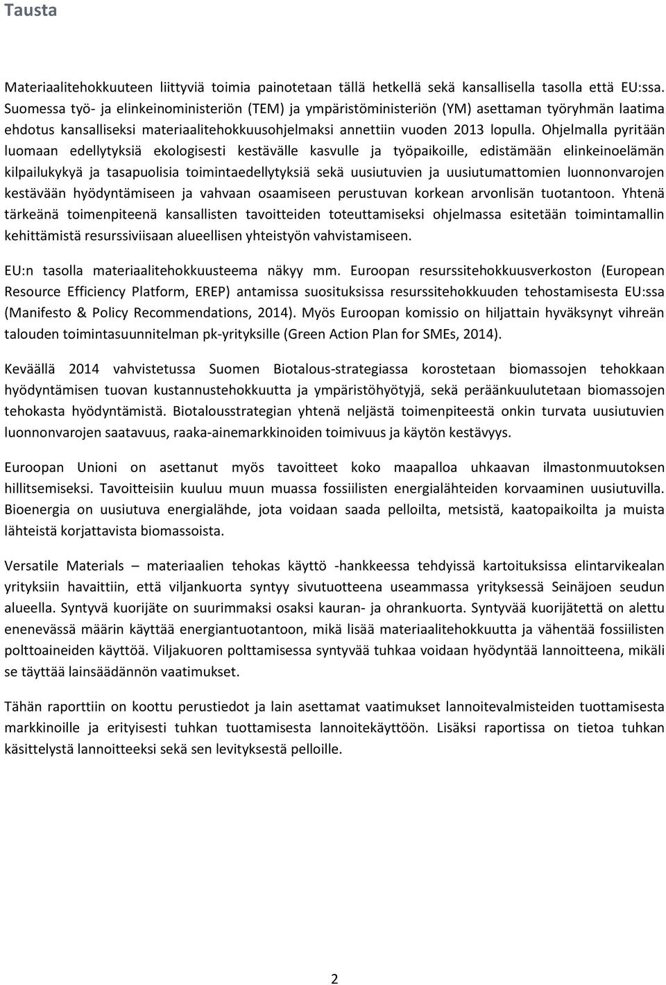 Ohjelmalla pyritään luomaan edellytyksiä ekologisesti kestävälle kasvulle ja työpaikoille, edistämään elinkeinoelämän kilpailukykyä ja tasapuolisia toimintaedellytyksiä sekä uusiutuvien ja