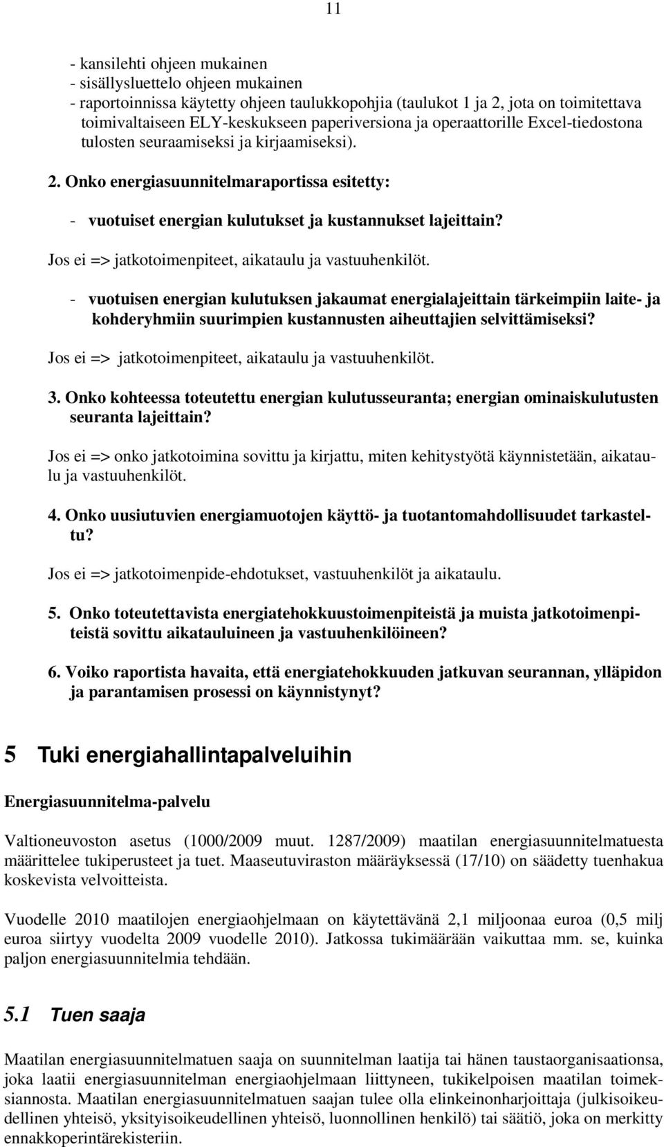 Jos ei => jatkotoimenpiteet, aikataulu ja vastuuhenkilöt.