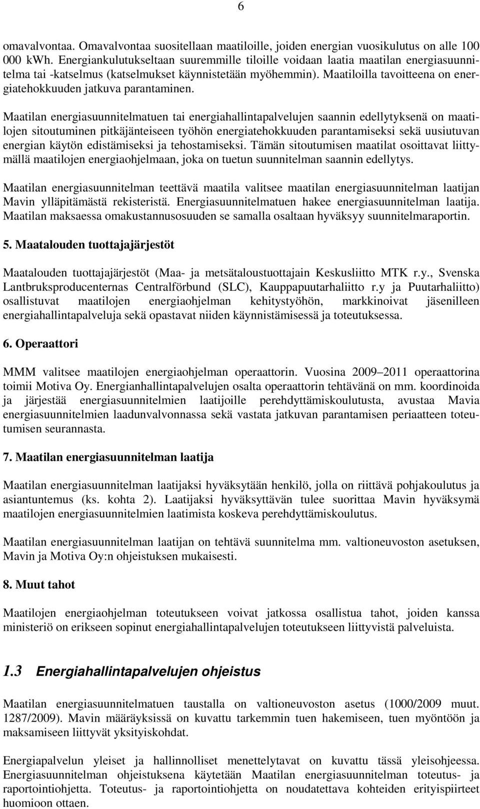 Maatiloilla tavoitteena on energiatehokkuuden jatkuva parantaminen.