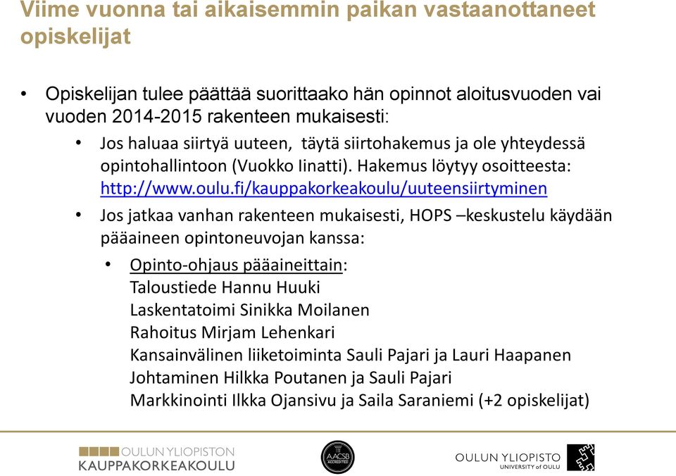 fi/kauppakorkeakoulu/uuteensiirtyminen Jos jatkaa vanhan rakenteen mukaisesti, HOPS keskustelu käydään pääaineen opintoneuvojan kanssa: Opinto-ohjaus pääaineittain: Taloustiede