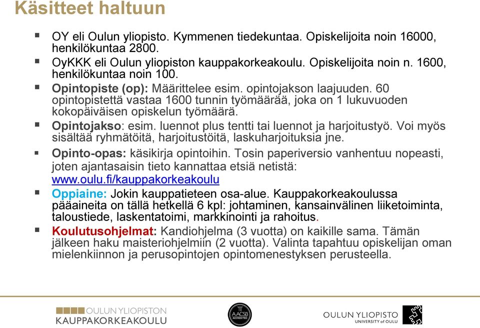 Opintojakso: esim. luennot plus tentti tai luennot ja harjoitustyö. Voi myös sisältää ryhmätöitä, harjoitustöitä, laskuharjoituksia jne. Opinto-opas: käsikirja opintoihin.