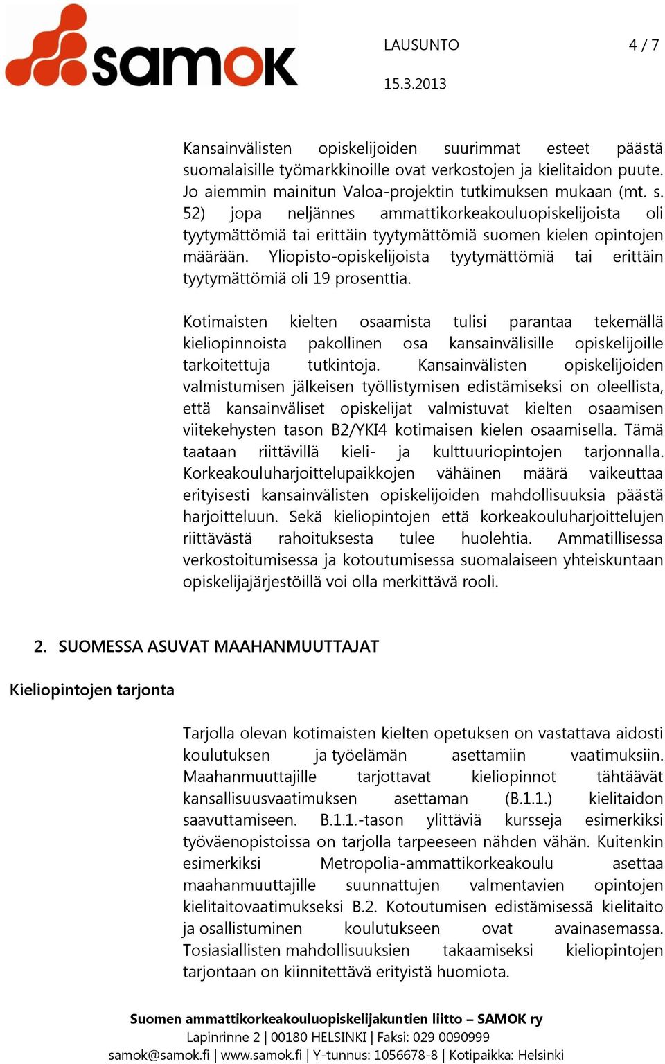 Yliopisto-opiskelijoista tyytymättömiä tai erittäin tyytymättömiä oli 19 prosenttia.