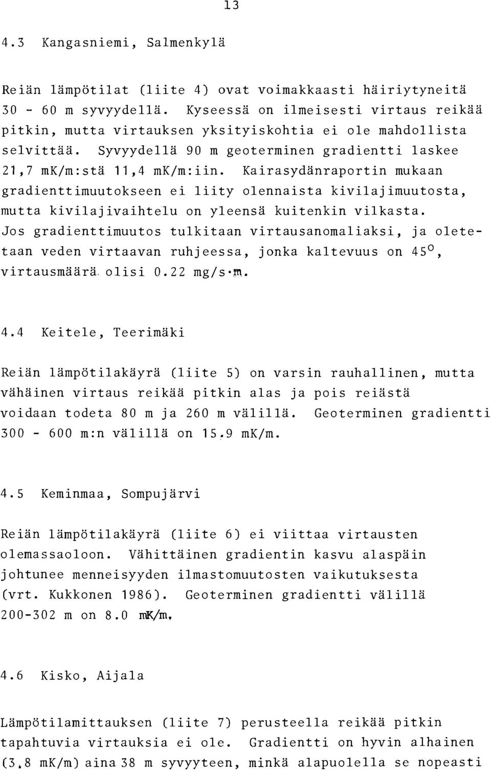 Kairasydanraportin mukaan gradienttimuutokseen ei liity olennaista kivilajimuutosta, mutta kivilajivaihtelu on yleensa kuitenkin vilkasta.