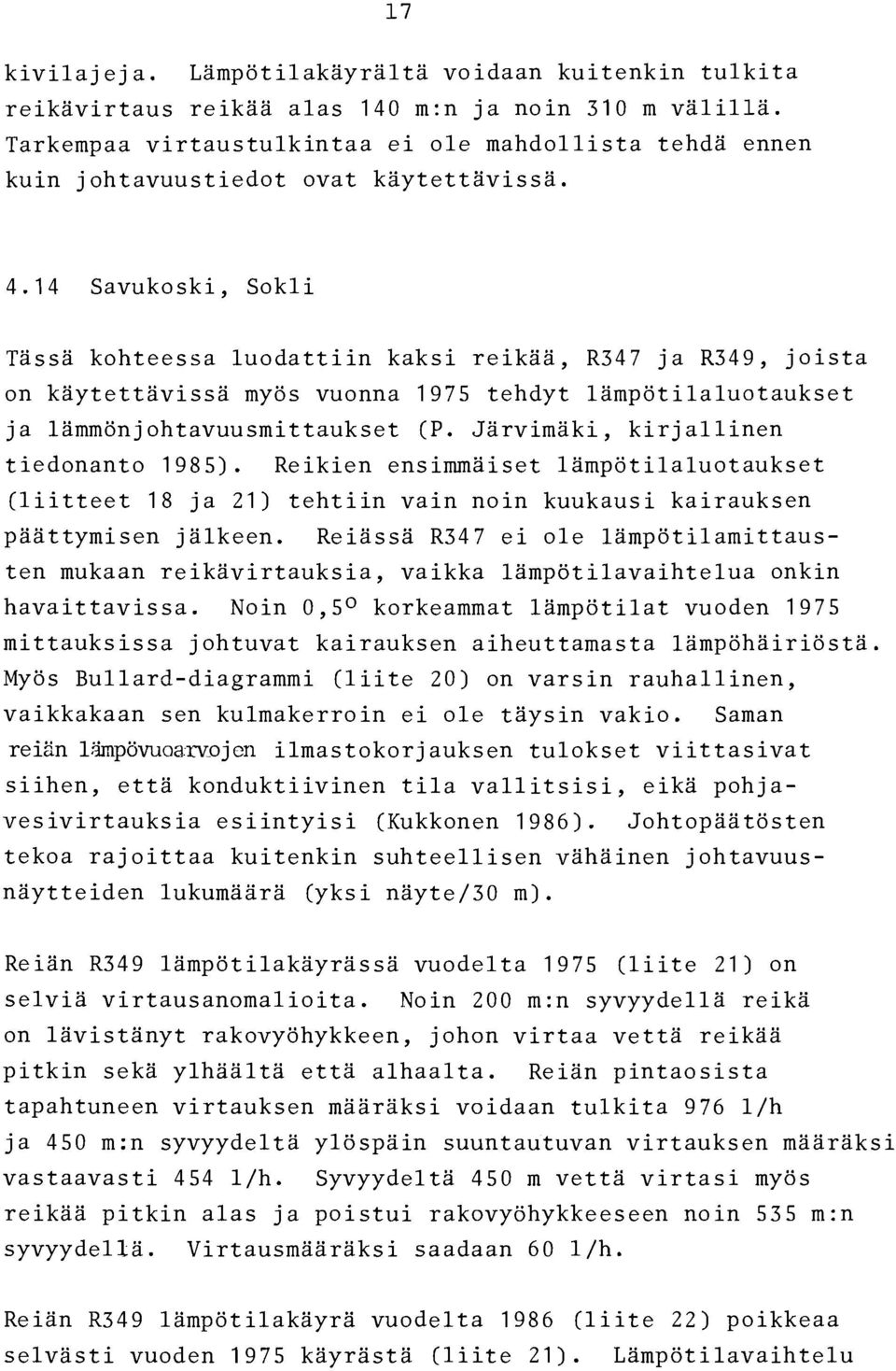 14 Savukoski, Sokli Tassa kohteessa luodattiin kaksi reikaa, R347 ja R349, joista on kaytettavissa myos vuonna 1975 tehdyt lampotilaluotaukset ja lammonjohtavuusmittaukset (P.