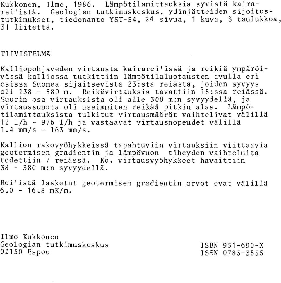 m. Reikiivirtauksia tavattiin 15:ssa reiassa. Suurin osa virtauksista oli alle 300 m:n syvyydella, ja virtaussuunta oli useimmiten reikaa pitkin alas.