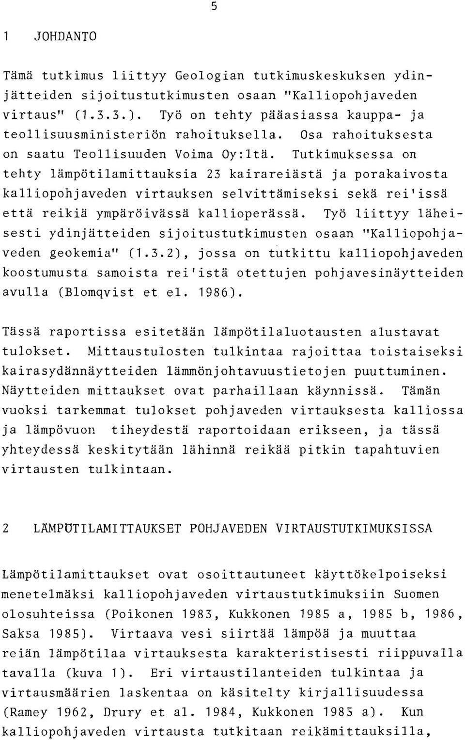 Tutkimuksessa on tehty lampotilamittauksia 23 kairareiasta ja porakaivosta kalliopohjaveden virtauksen selvittamiseksi seka reilissa etta reikia ymparoivassa kallioperassa.