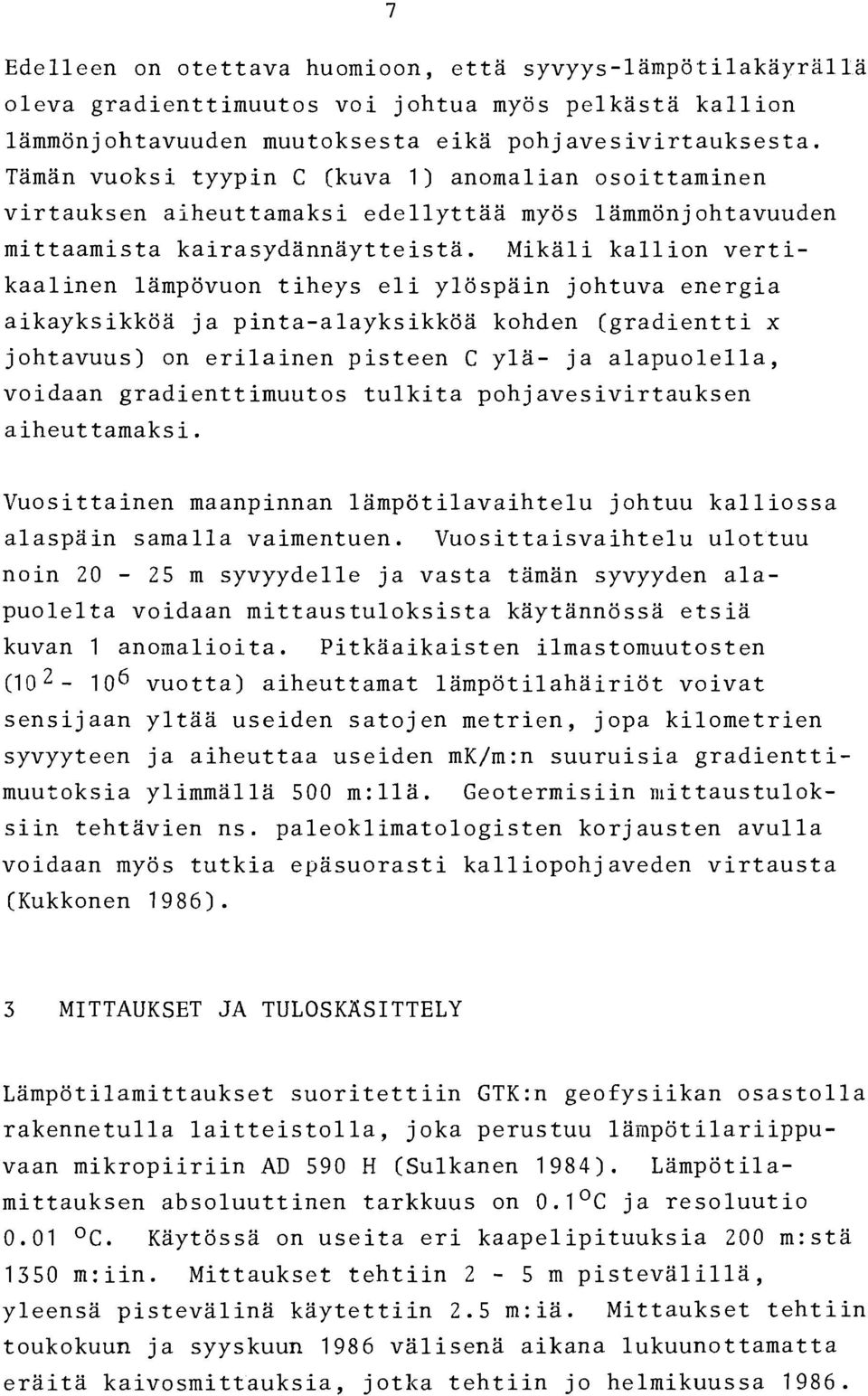 Mikali kallion vertikaalinen lampovuon tiheys eli ylospain johtuva energia aikayksikkoa ja pinta-alayksikkoa kohden (gradientti x johtavuus) on erilainen pisteen C yla- ja alapuolella, voidaan