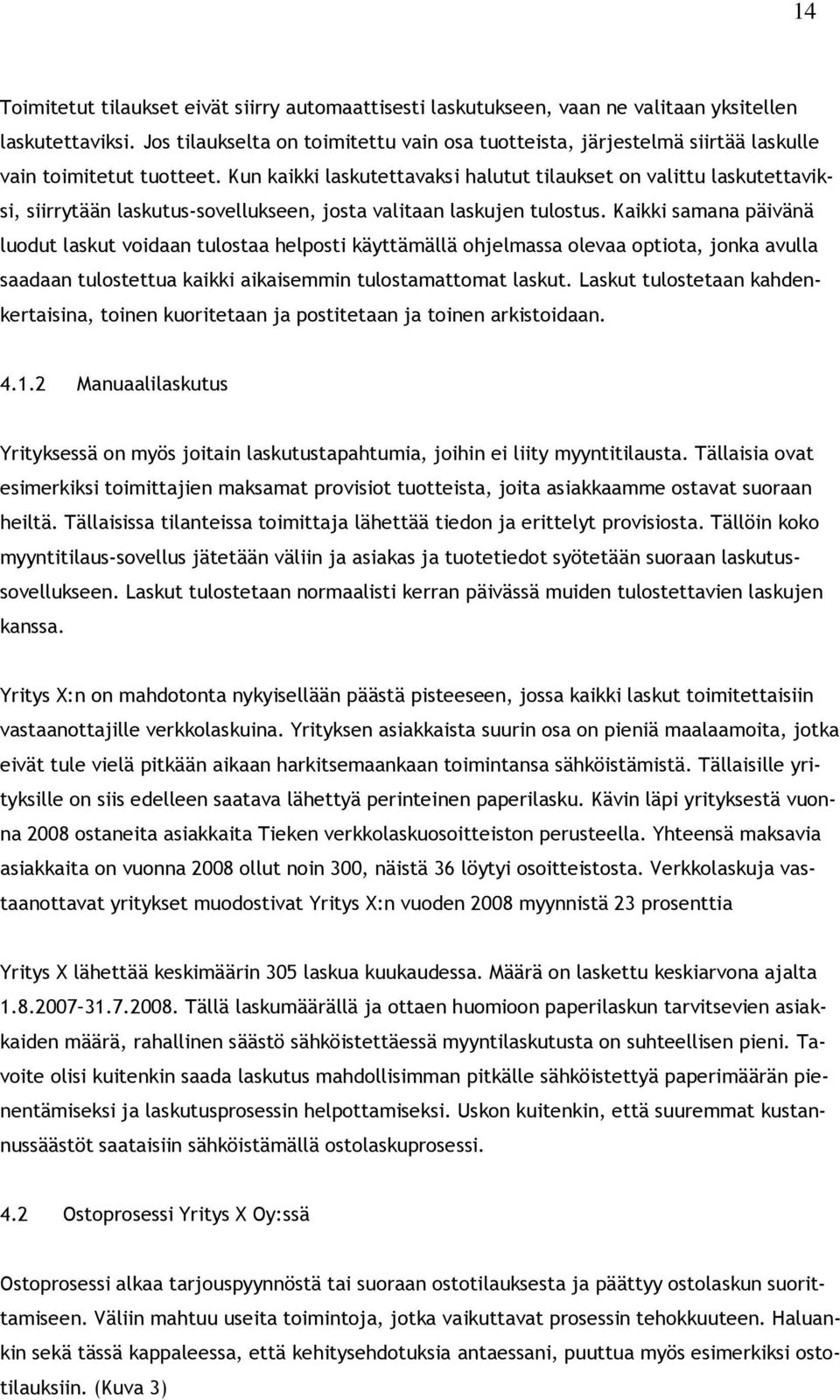 Kun kaikki laskutettavaksi halutut tilaukset on valittu laskutettaviksi, siirrytään laskutus-sovellukseen, josta valitaan laskujen tulostus.