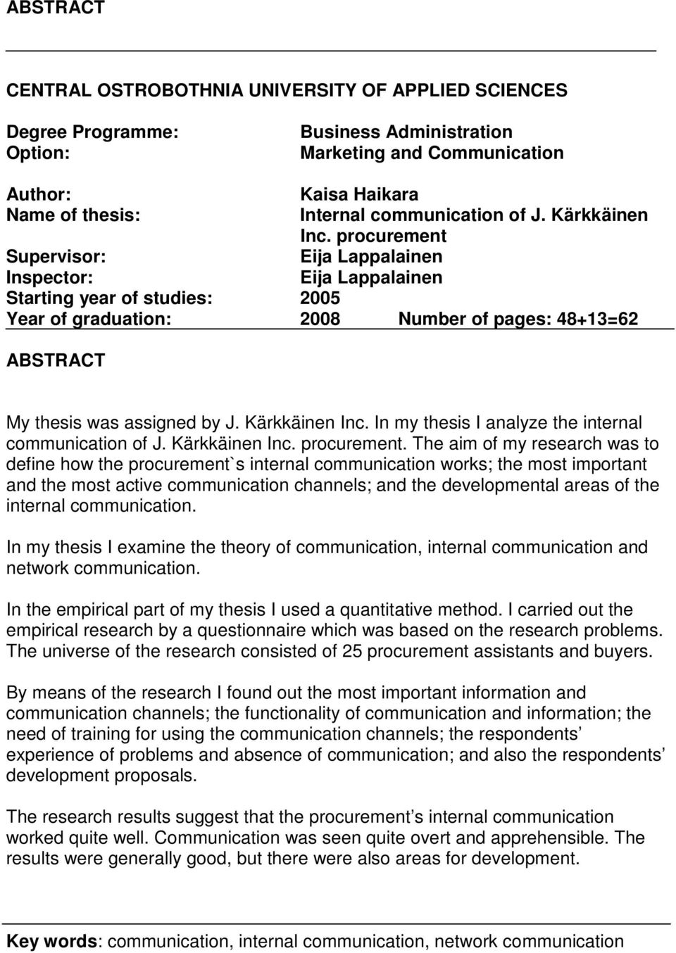 procurement Supervisor: Eija Lappalainen Inspector: Eija Lappalainen Starting year of studies: 2005 Year of graduation: 2008 Number of pages: 48+13=62 ABSTRACT My thesis was assigned by J.