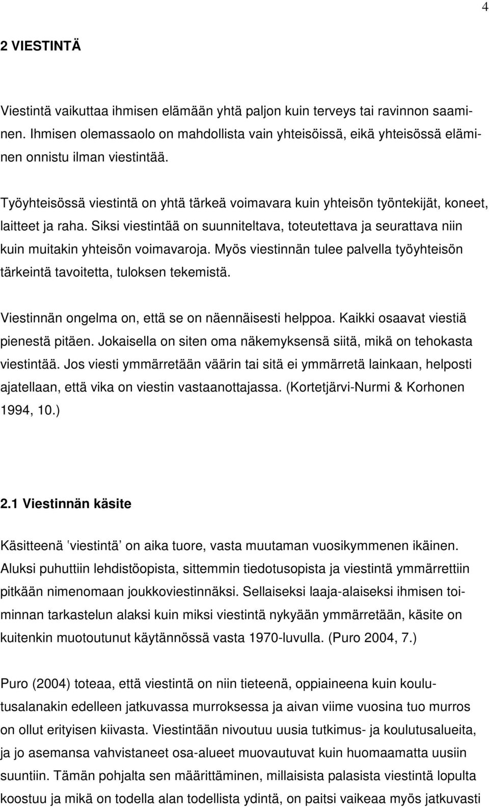 Työyhteisössä viestintä on yhtä tärkeä voimavara kuin yhteisön työntekijät, koneet, laitteet ja raha.