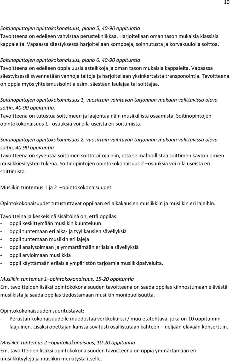 Soitinopintojen opintokokonaisuus, piano 6, 40-90 oppituntia Tavoitteena on edelleen oppia uusia asteikkoja ja oman tason mukaisia kappaleita.