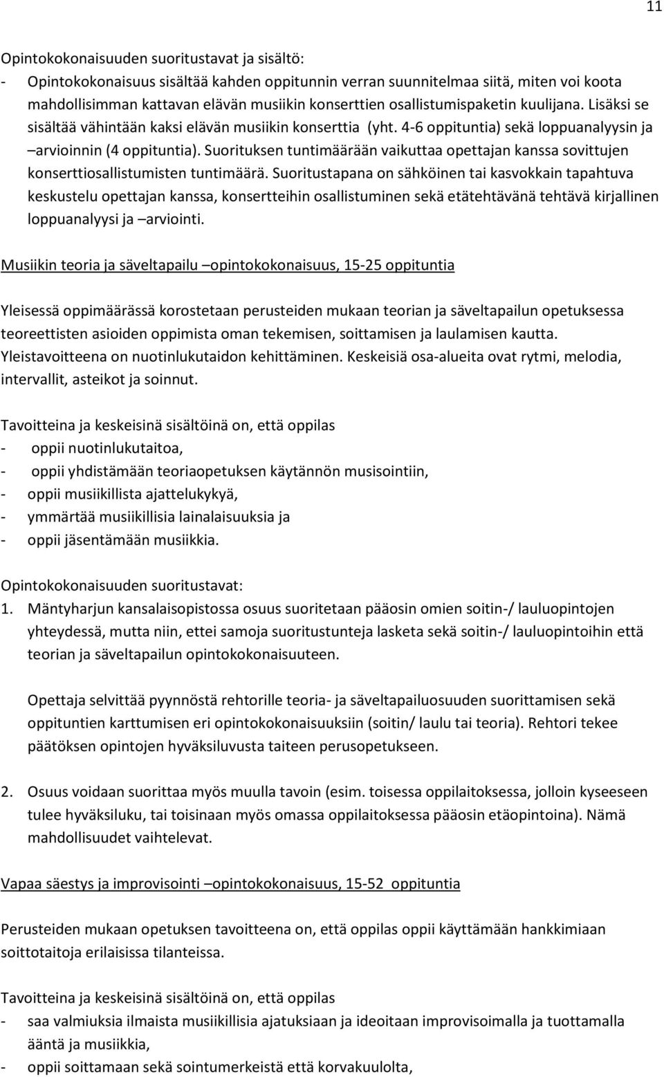Suorituksen tuntimäärään vaikuttaa opettajan kanssa sovittujen konserttiosallistumisten tuntimäärä.