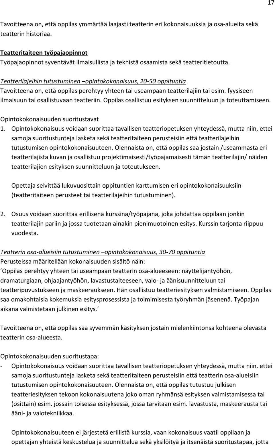 Teatterilajeihin tutustuminen opintokokonaisuus, 20-50 oppituntia Tavoitteena on, että oppilas perehtyy yhteen tai useampaan teatterilajiin tai esim. fyysiseen ilmaisuun tai osallistuvaan teatteriin.