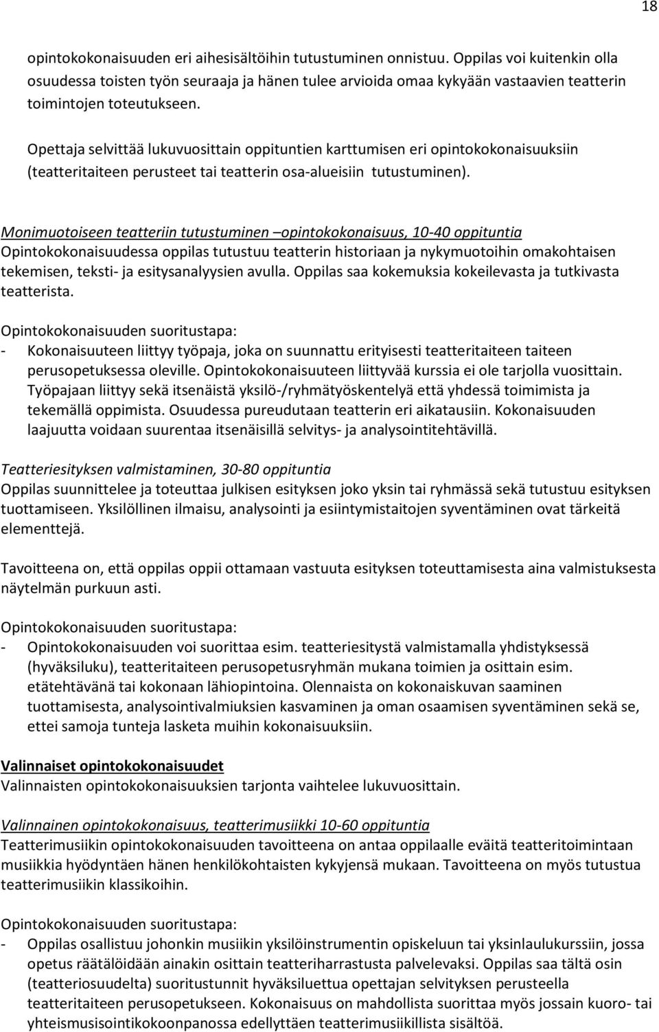 Opettaja selvittää lukuvuosittain oppituntien karttumisen eri opintokokonaisuuksiin (teatteritaiteen perusteet tai teatterin osa-alueisiin tutustuminen).