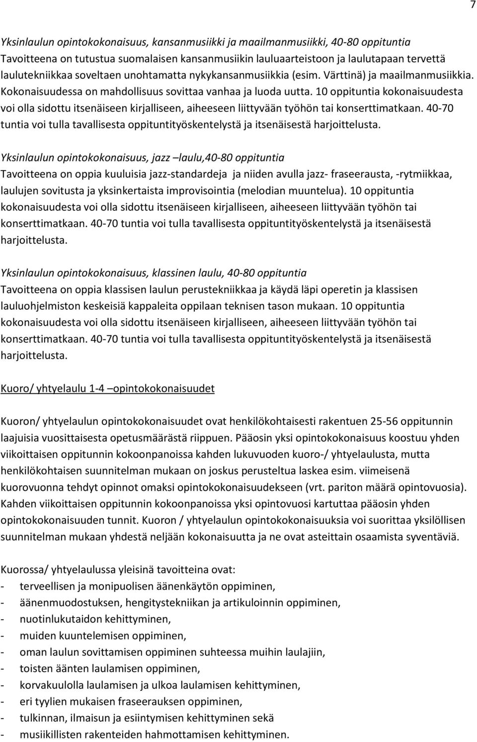 10 oppituntia kokonaisuudesta voi olla sidottu itsenäiseen kirjalliseen, aiheeseen liittyvään työhön tai konserttimatkaan.